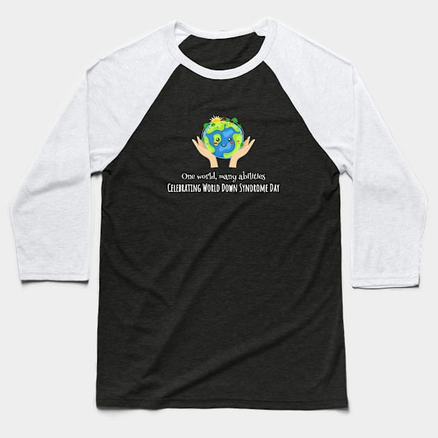 One world, many abilities - Down Syndrome Day Baseball T-Shirt by DesignerDeskStd